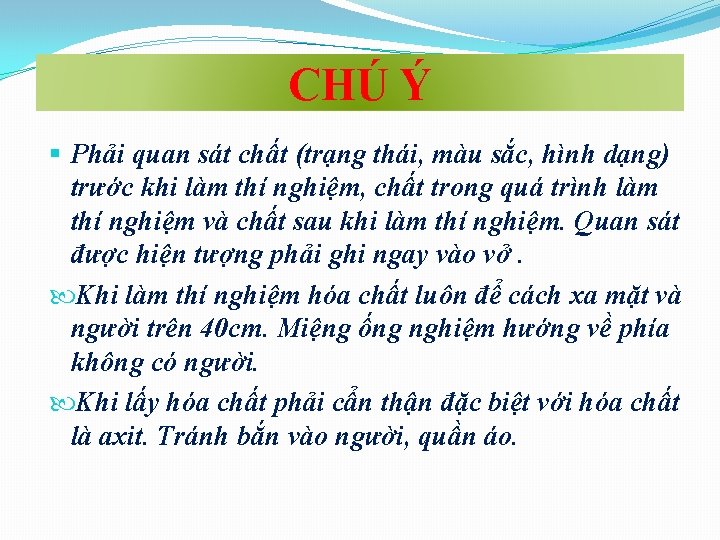 CHÚ Ý § Phải quan sát chất (trạng thái, màu sắc, hình dạng) trước