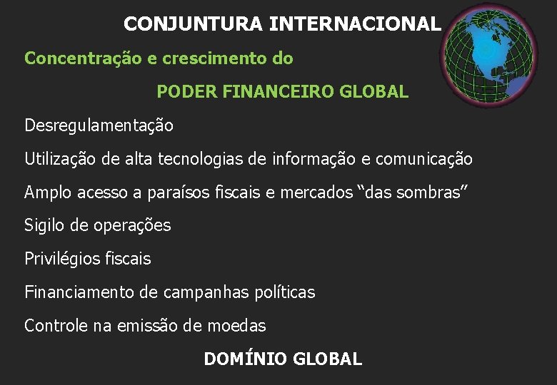 CONJUNTURA INTERNACIONAL Concentração e crescimento do PODER FINANCEIRO GLOBAL Desregulamentação Utilização de alta tecnologias