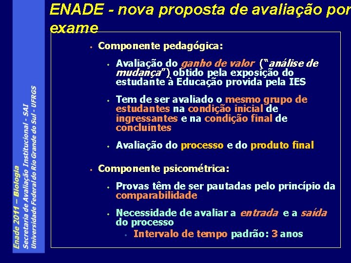 ENADE - nova proposta de avaliação por exame • Componente pedagógica: • • Avaliação