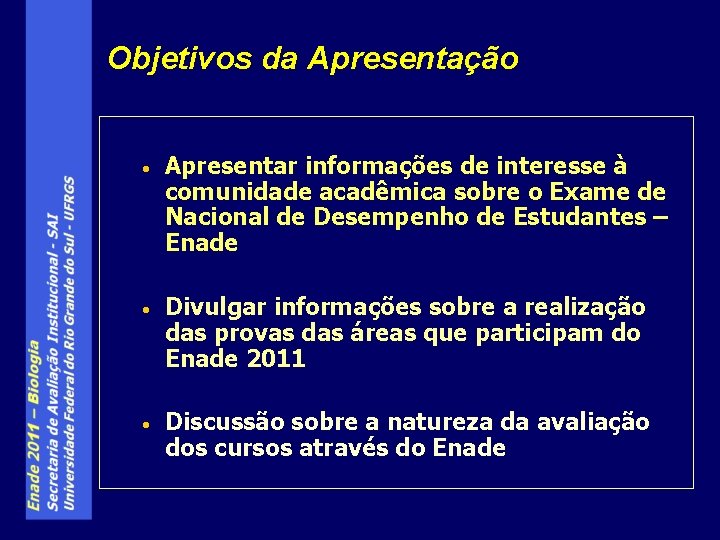 Objetivos da Apresentação • Apresentar informações de interesse à comunidade acadêmica sobre o Exame