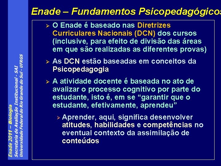Enade – Fundamentos Psicopedagógicos Ø O Enade é baseado nas Diretrizes Curriculares Nacionais (DCN)