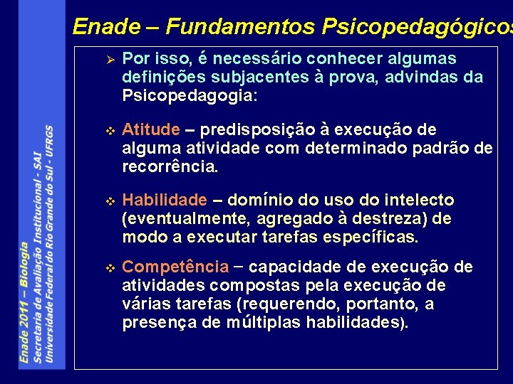 Enade – Fundamentos Psicopedagógicos Ø Por isso, é necessário conhecer algumas definições subjacentes à