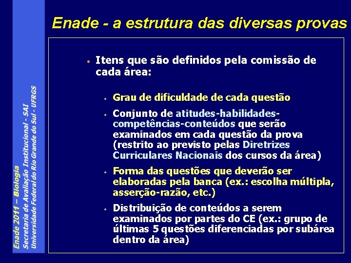 Enade - a estrutura das diversas provas • Itens que são definidos pela comissão