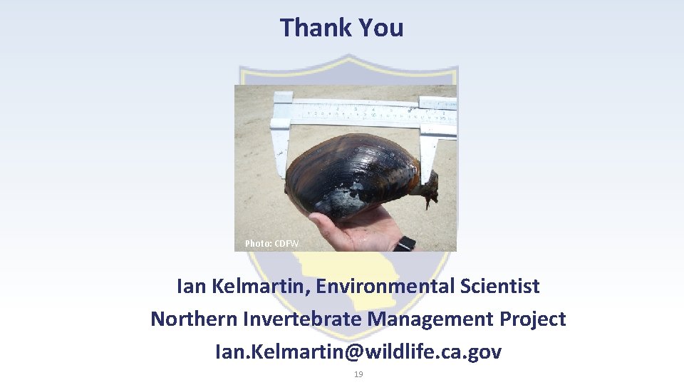 Thank You Photo: CDFW Ian Kelmartin, Environmental Scientist Northern Invertebrate Management Project Ian. Kelmartin@wildlife.