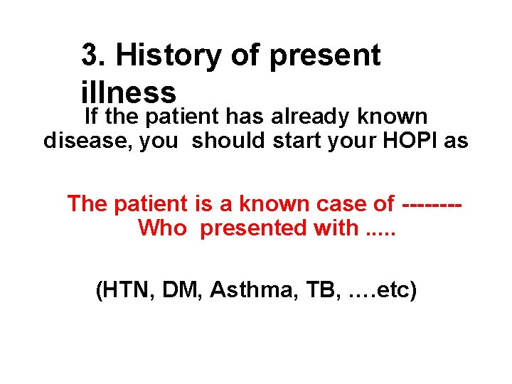 3. History of present illness If the patient has already known disease, you should