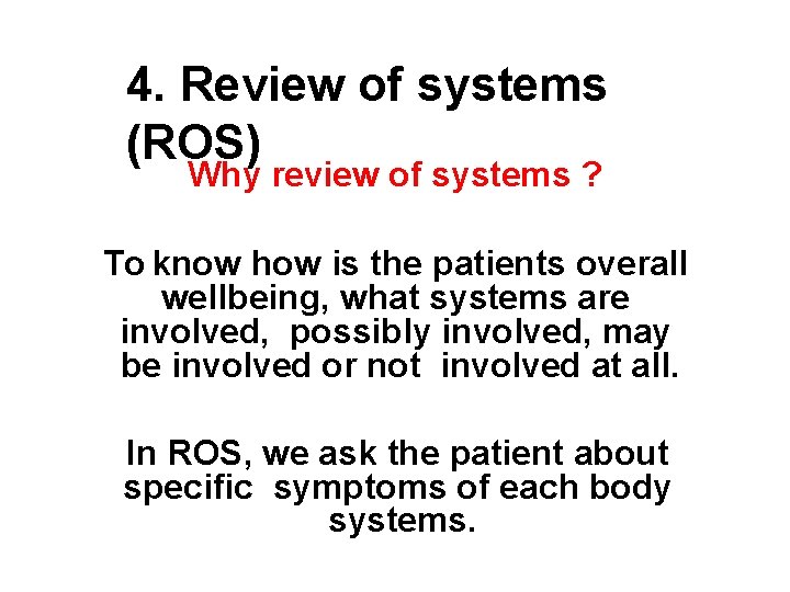 4. Review of systems (ROS) Why review of systems ? To know how is