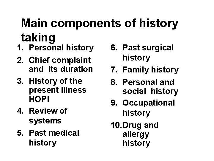 Main components of history taking 1. Personal history 2. Chief complaint and its duration