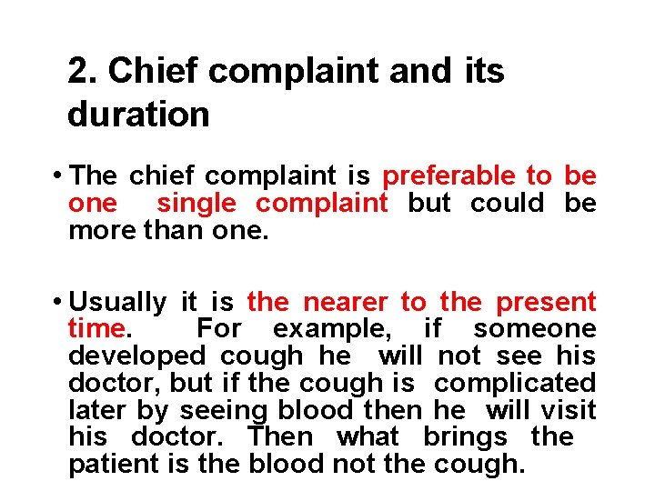 2. Chief complaint and its duration • The chief complaint is preferable to be
