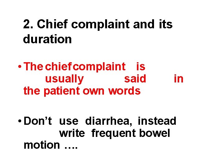 2. Chief complaint and its duration • The chief complaint is usually said the