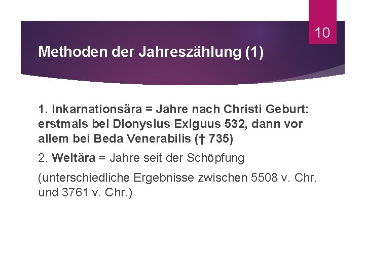 10 Methoden der Jahreszählung (1) 1. Inkarnationsära = Jahre nach Christi Geburt: erstmals bei