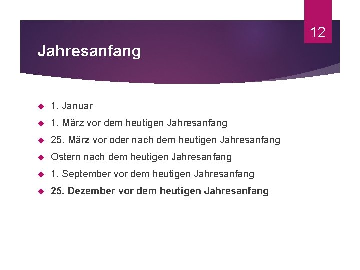 12 Jahresanfang 1. Januar 1. März vor dem heutigen Jahresanfang 25. März vor oder