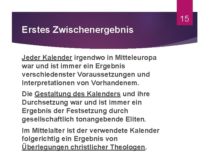 15 Erstes Zwischenergebnis Jeder Kalender irgendwo in Mitteleuropa war und ist immer ein Ergebnis