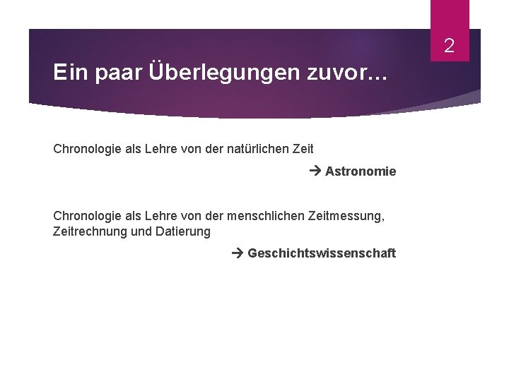 2 Ein paar Überlegungen zuvor… Chronologie als Lehre von der natürlichen Zeit Astronomie Chronologie