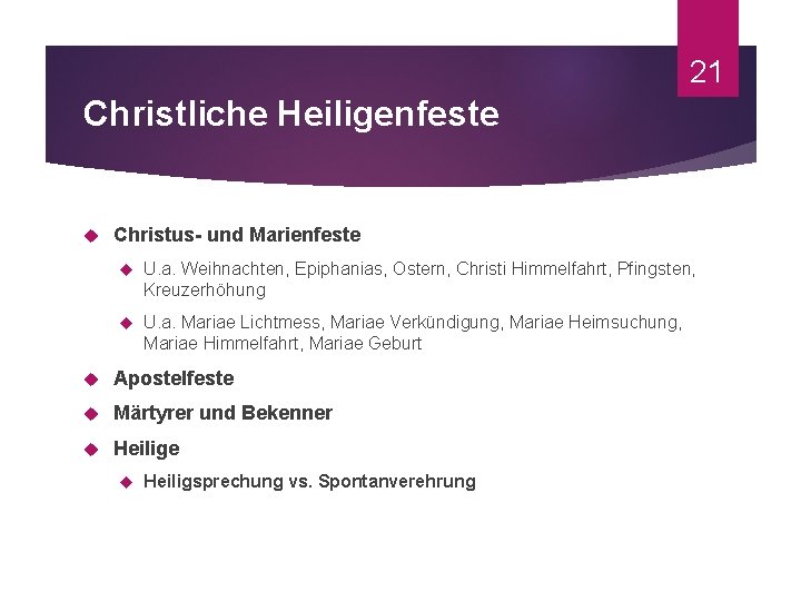 21 Christliche Heiligenfeste Christus- und Marienfeste U. a. Weihnachten, Epiphanias, Ostern, Christi Himmelfahrt, Pfingsten,