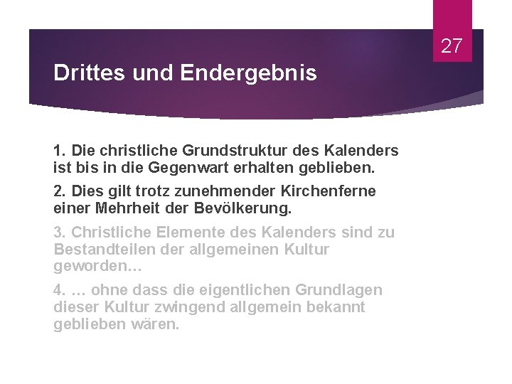 27 Drittes und Endergebnis 1. Die christliche Grundstruktur des Kalenders ist bis in die