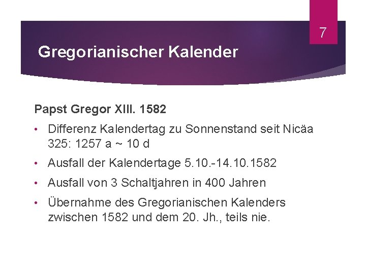 7 Gregorianischer Kalender Papst Gregor XIII. 1582 • Differenz Kalendertag zu Sonnenstand seit Nicäa