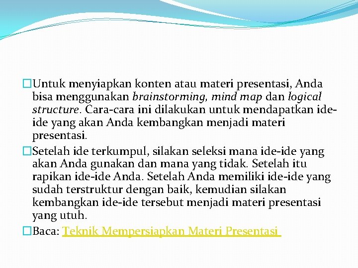 �Untuk menyiapkan konten atau materi presentasi, Anda bisa menggunakan brainstorming, mind map dan logical