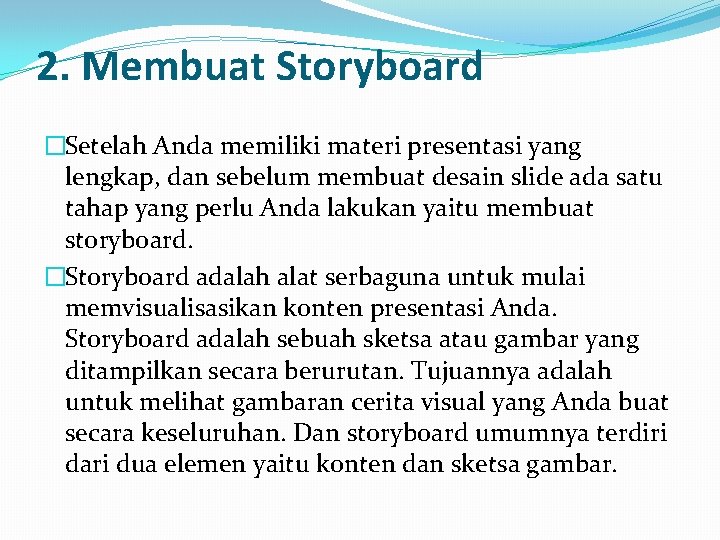 2. Membuat Storyboard �Setelah Anda memiliki materi presentasi yang lengkap, dan sebelum membuat desain