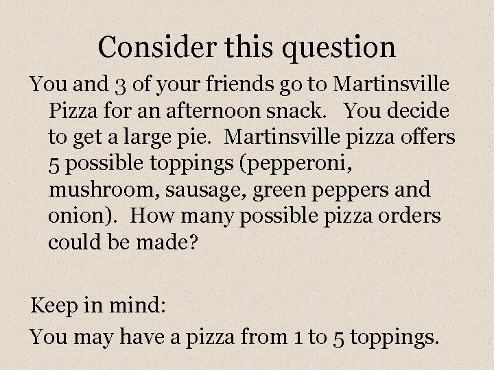 Consider this question You and 3 of your friends go to Martinsville Pizza for