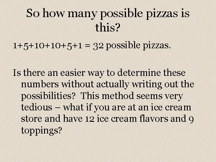 So how many possible pizzas is this? 1+5+10+10+5+1 = 32 possible pizzas. Is there