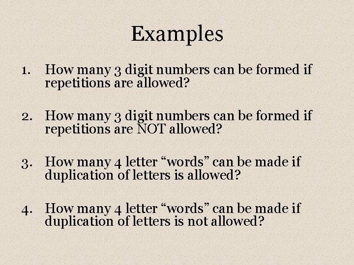 Examples 1. How many 3 digit numbers can be formed if repetitions are allowed?