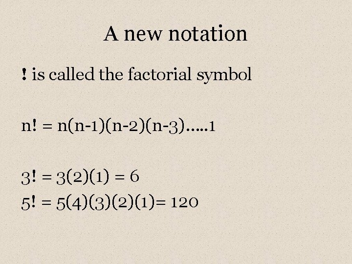 A new notation ! is called the factorial symbol n! = n(n-1)(n-2)(n-3)…. . 1