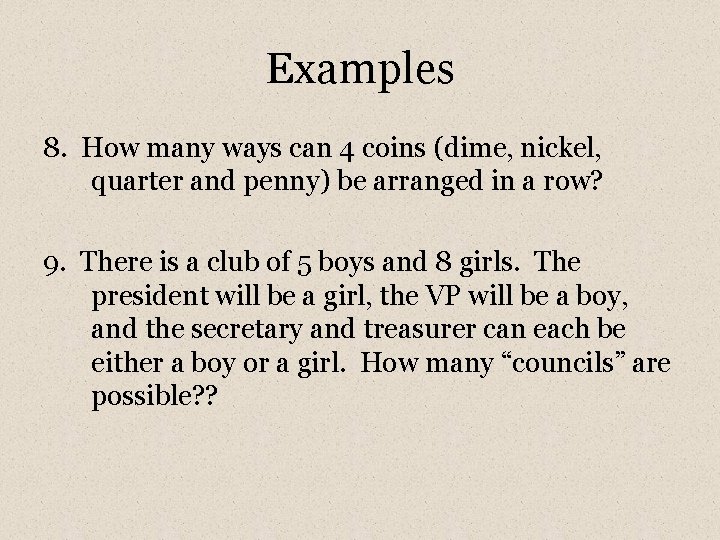 Examples 8. How many ways can 4 coins (dime, nickel, quarter and penny) be