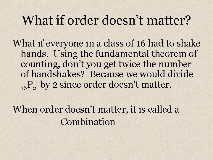 What if order doesn’t matter? What if everyone in a class of 16 had