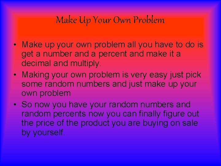Make Up Your Own Problem • Make up your own problem all you have