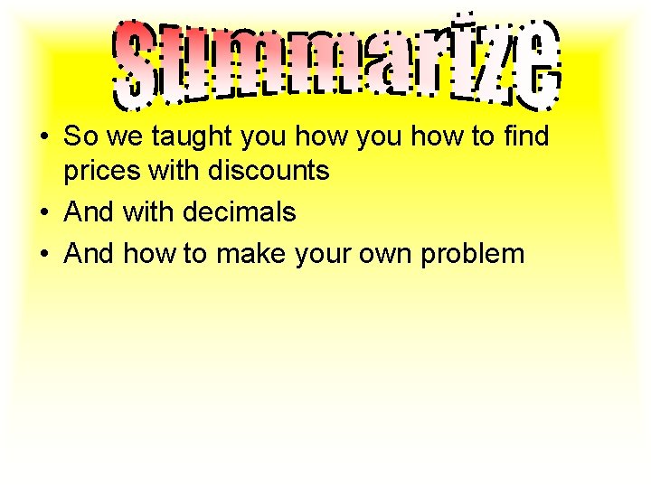  • So we taught you how to find prices with discounts • And