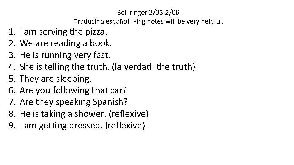 1. 2. 3. 4. 5. 6. 7. 8. 9. Bell ringer 2/05 -2/06 Traducir 1. 2. 3. 4. 5. 6. 7. 8. 9. Bell ringer 2/05 -2/06 Traducir