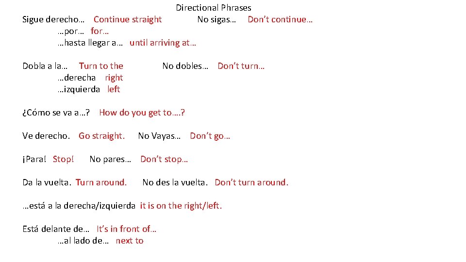 Directional Phrases No sigas… Don’t continue… Sigue derecho… Continue straight …por… for… …hasta llegar