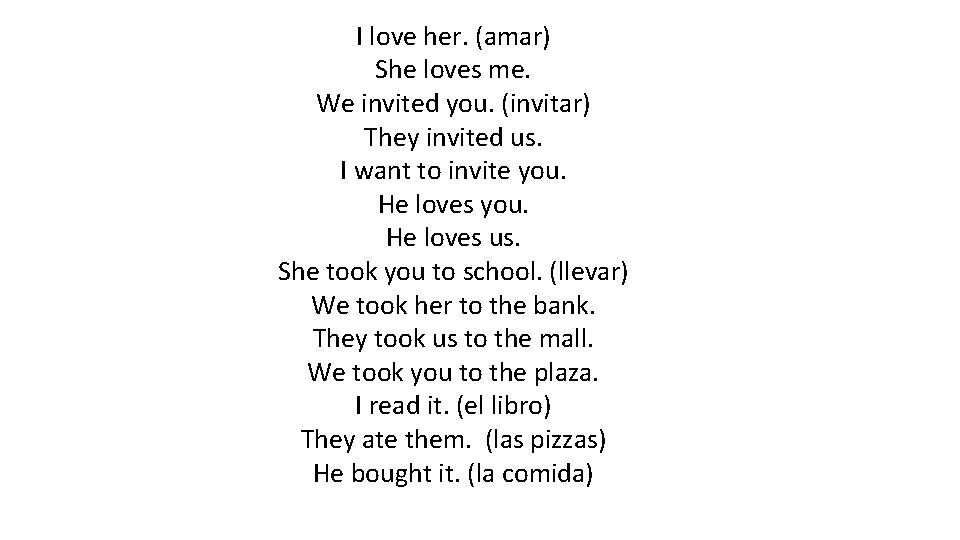 I love her. (amar) She loves me. We invited you. (invitar) They invited us. I love her. (amar) She loves me. We invited you. (invitar) They invited us.