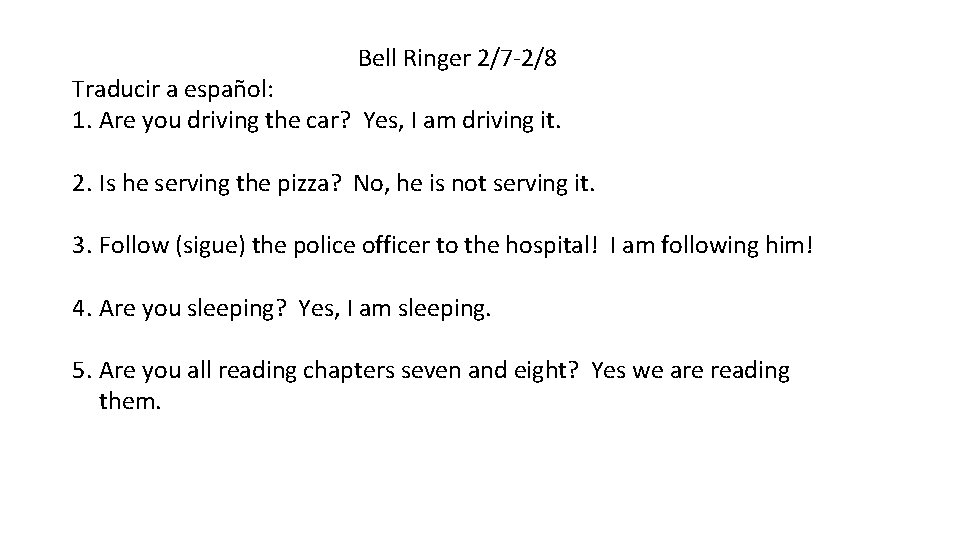 Bell Ringer 2/7 -2/8 Traducir a español: 1. Are you driving the car? Yes, Bell Ringer 2/7 -2/8 Traducir a español: 1. Are you driving the car? Yes,