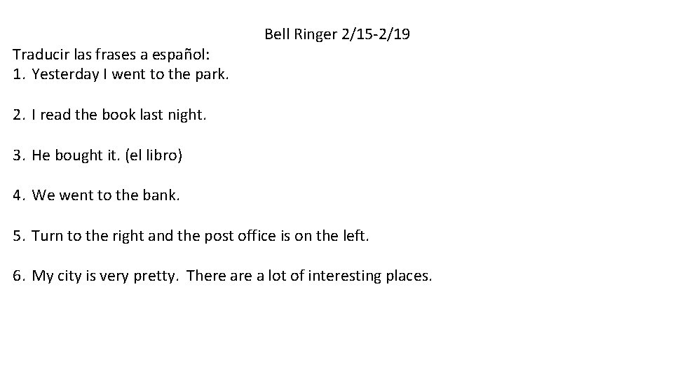 Traducir las frases a español: 1. Yesterday I went to the park. Bell Ringer Traducir las frases a español: 1. Yesterday I went to the park. Bell Ringer