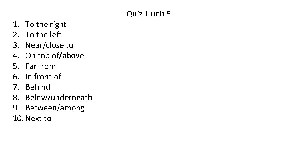 1. To the right 2. To the left 3. Near/close to 4. On top 1. To the right 2. To the left 3. Near/close to 4. On top