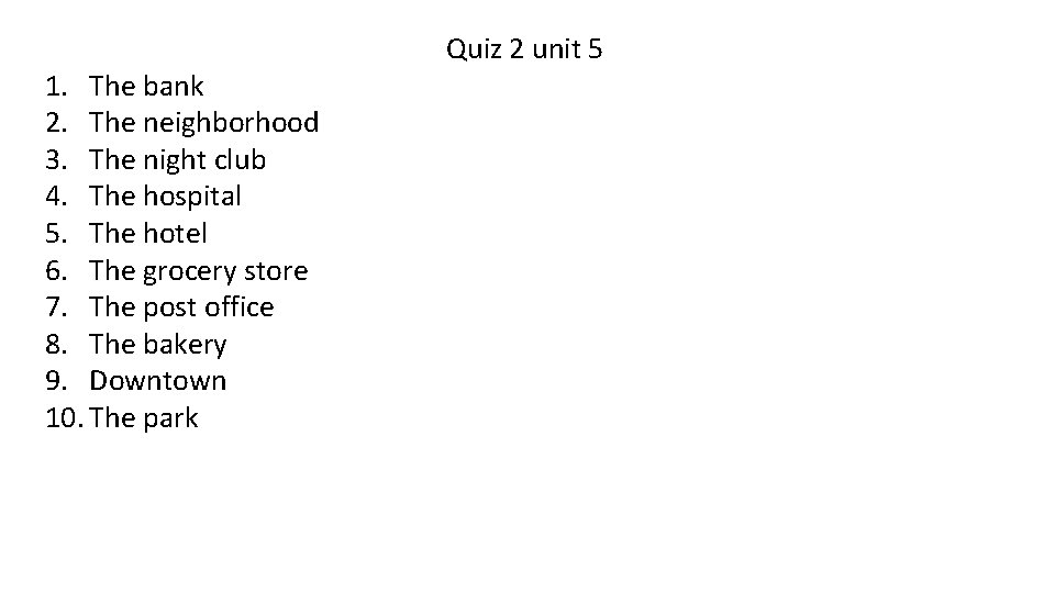 1. The bank 2. The neighborhood 3. The night club 4. The hospital 5.