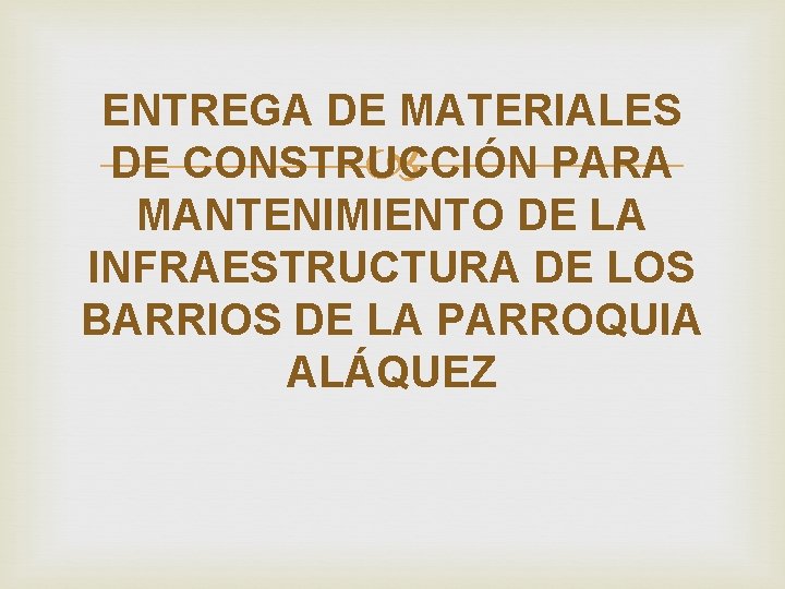 ENTREGA DE MATERIALES DE CONSTRUCCIÓN PARA MANTENIMIENTO DE LA INFRAESTRUCTURA DE LOS BARRIOS DE