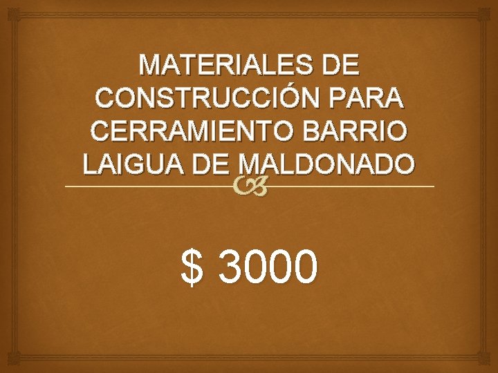 MATERIALES DE CONSTRUCCIÓN PARA CERRAMIENTO BARRIO LAIGUA DE MALDONADO $ 3000 