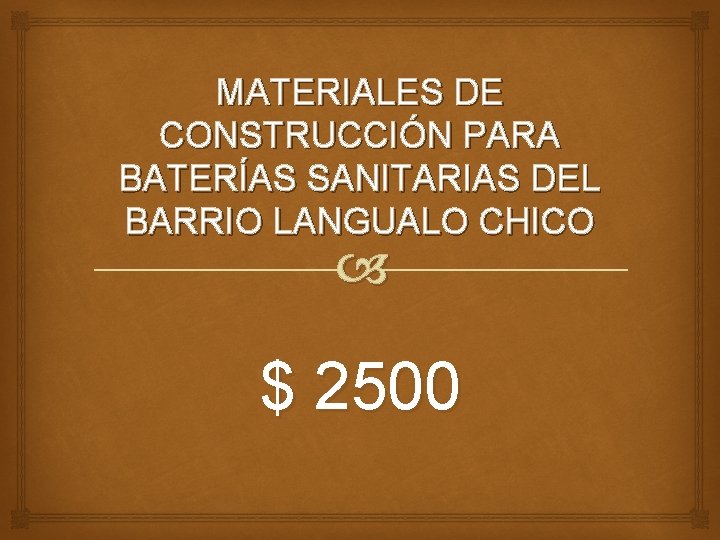 MATERIALES DE CONSTRUCCIÓN PARA BATERÍAS SANITARIAS DEL BARRIO LANGUALO CHICO $ 2500 