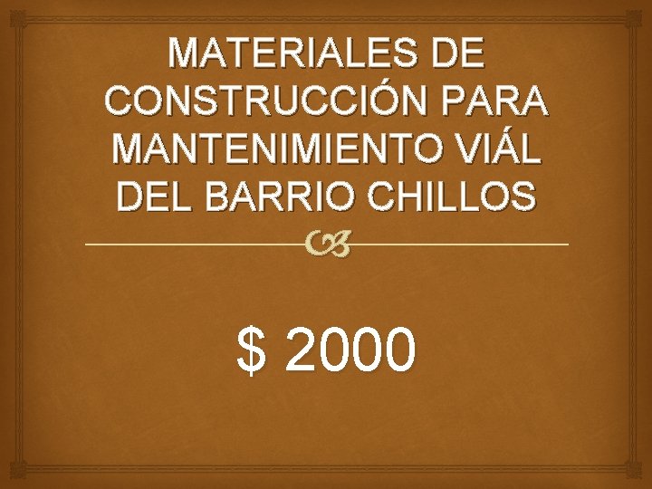 MATERIALES DE CONSTRUCCIÓN PARA MANTENIMIENTO VIÁL DEL BARRIO CHILLOS $ 2000 