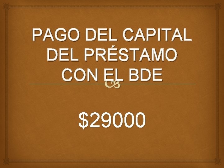 PAGO DEL CAPITAL DEL PRÉSTAMO CON EL BDE $29000 