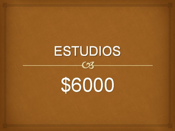 ESTUDIOS $6000 