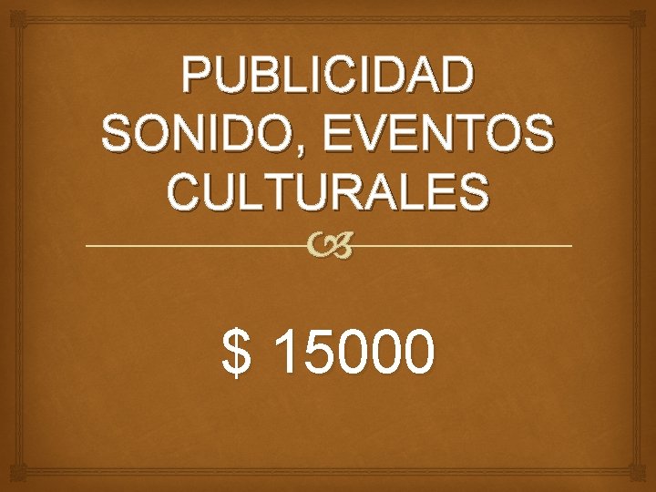 PUBLICIDAD SONIDO, EVENTOS CULTURALES $ 15000 