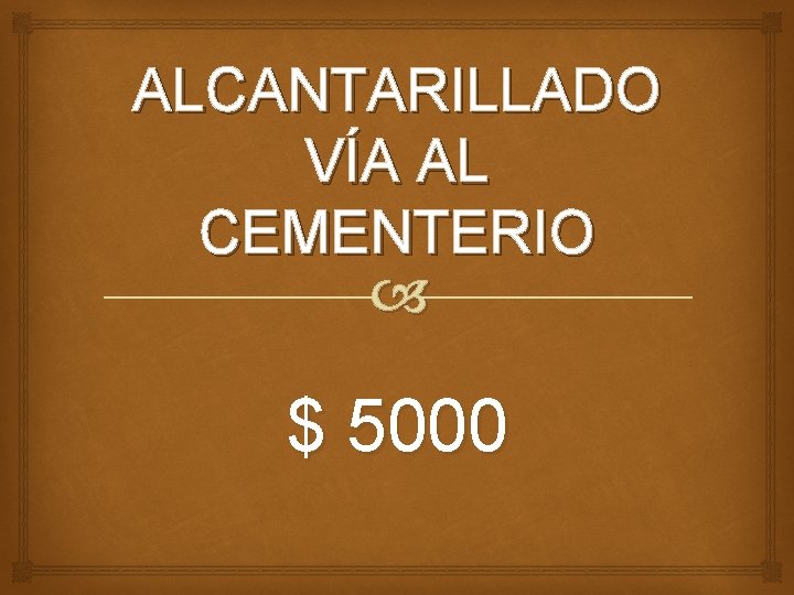 ALCANTARILLADO VÍA AL CEMENTERIO $ 5000 