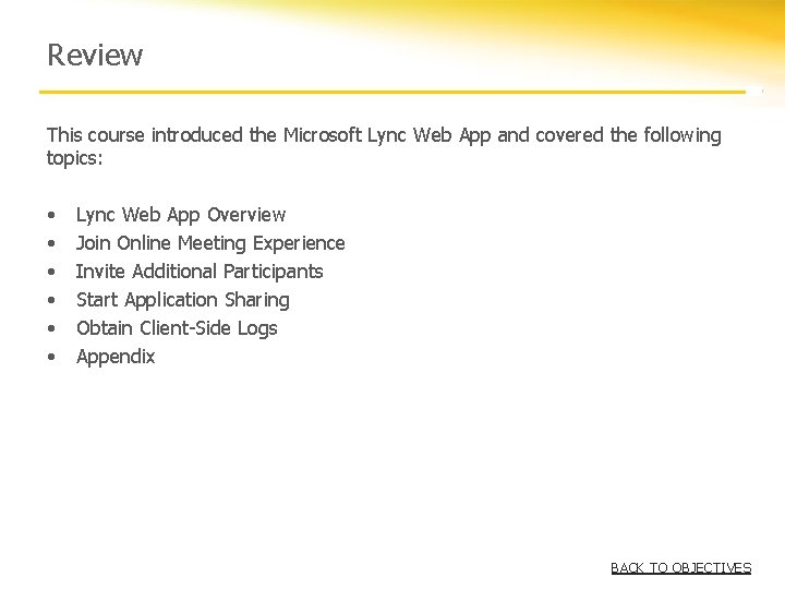 Review This course introduced the Microsoft Lync Web App and covered the following topics: