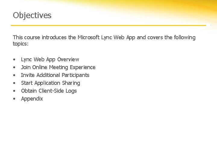 Objectives This course introduces the Microsoft Lync Web App and covers the following topics: