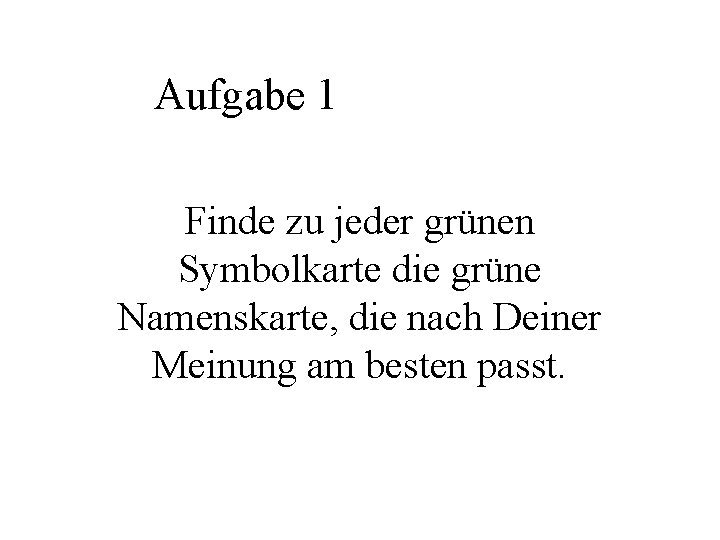 Aufgabe 1 Finde zu jeder grünen Symbolkarte die grüne Namenskarte, die nach Deiner Meinung