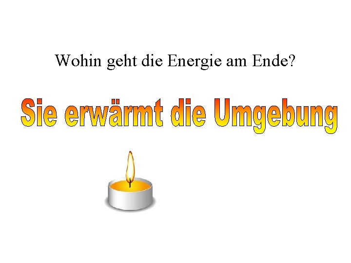 Wohin geht die Energie am Ende? 