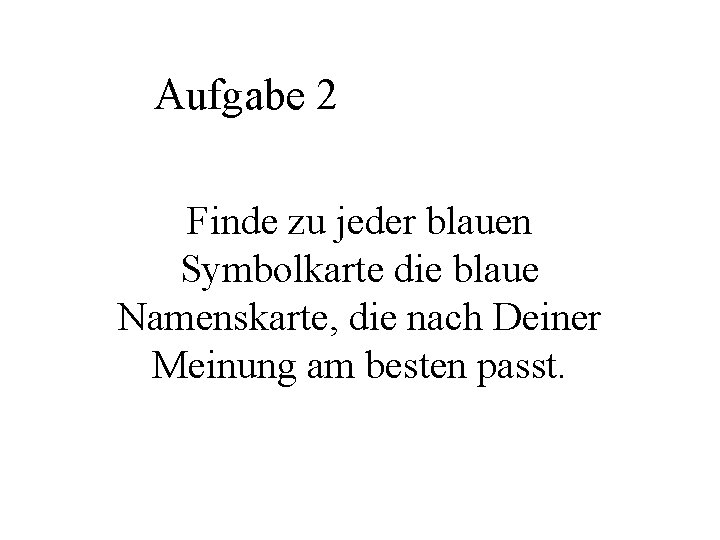 Aufgabe 2 Finde zu jeder blauen Symbolkarte die blaue Namenskarte, die nach Deiner Meinung